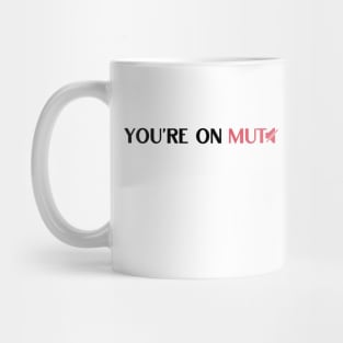 You are on mute funny saying Mug